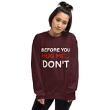 Before You Hug Me...Don't Unisex Sweatshirt at Your Serenity Store